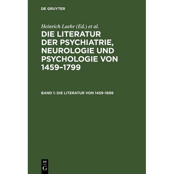Die Literatur der Psychiatrie, Neurologie und Psychologie von 1459-1799, Band 1, Die Literatur von 1459-1699, (Hardcover)
