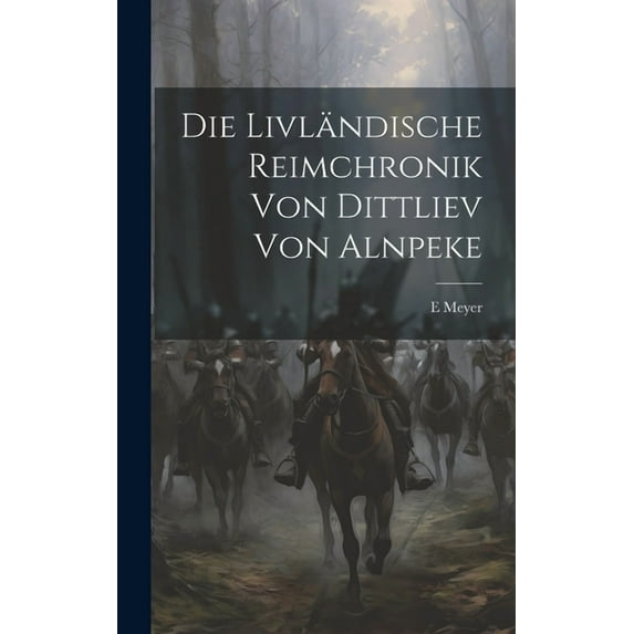 Die Livländische Reimchronik Von Dittliev Von Alnpeke (Hardcover)