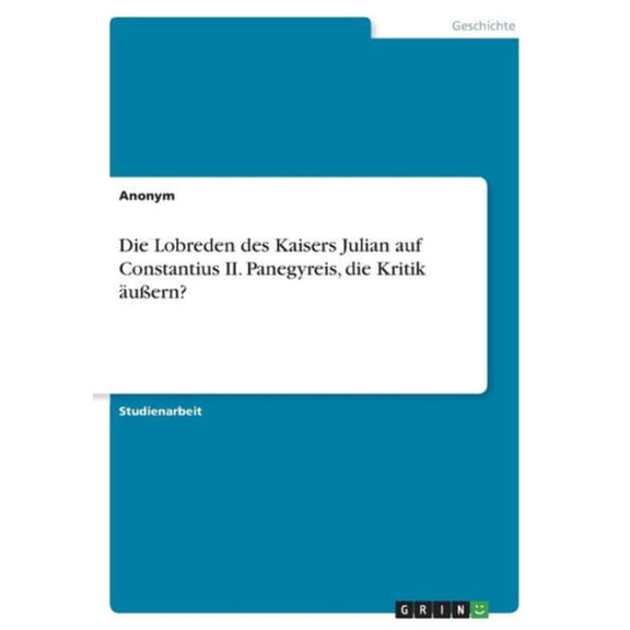Die Lobreden Des Kaisers Julian Auf Constantius Ii. Panegyreis, Die Kritik uern? (German Edition)