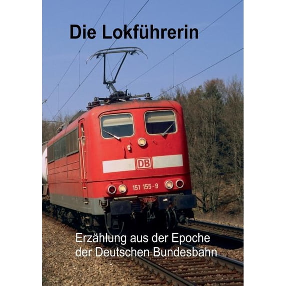 Die Lokführerin: Erzählung aus der Epoche der Deutschen Bundesbahn, (Paperback)