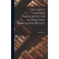 thumbnail image 1 of Die Longi Temporis Praescriptio Im Klassischen RÃ¶mischen Rechte, (Hardcover), 1 of 1