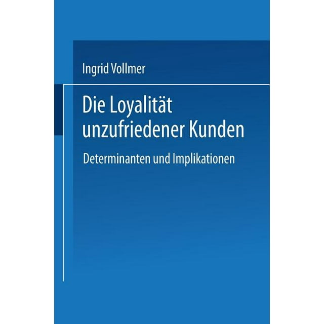 Die Loyalität Unzufriedener Kunden: Determinanten Und Implikationen (Paperback)