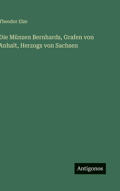 Die Münzen Bernhards, Grafen von Anhalt, Herzogs von Sachsen, (Hardcover)
