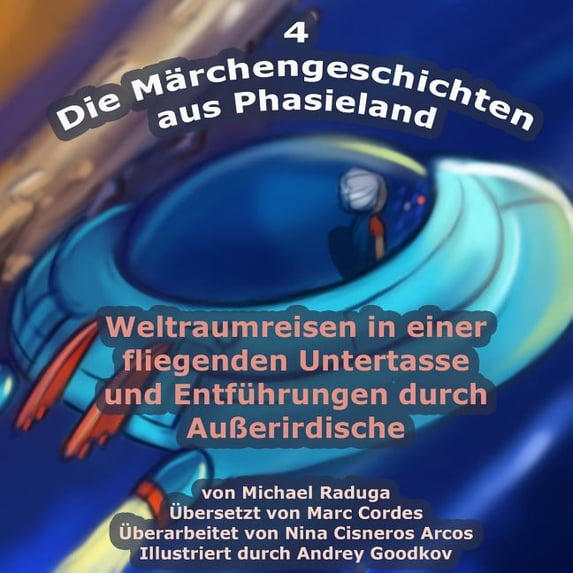 Die Märchengeschichten Aus Phasieland Die Märchengeschichten aus Phasieland - 4: Weltraumreisen in einer fliegenden Untertasse und Entführungen durch AuÃerird, Book 4, (Paperback)