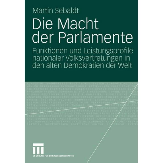 Die Macht Der Parlamente: Funktionen Und Leistungsprofile Nationaler Volksvertretungen in Den Alten Demokratien Der Welt, (Paperback)