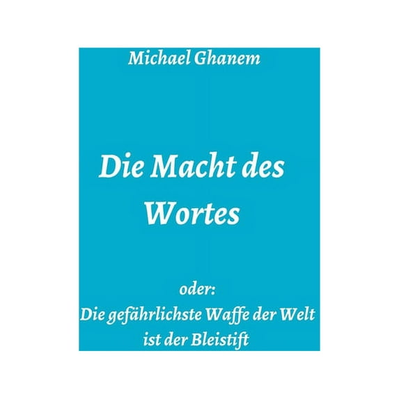 Die Macht des Wortes oder: Die gefährlichste Waffe der Welt ist der Bleistift, (Paperback)