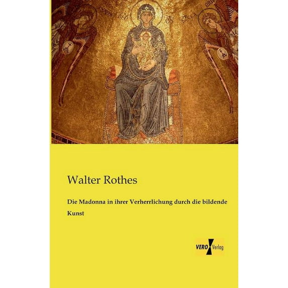 Die Madonna in ihrer Verherrlichung durch die bildende Kunst, (Paperback)