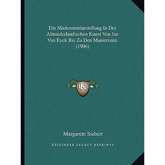 Die Madonnendarstellung in Der Altniederlandischen Kunst Von Jan Van Eyck Bis Zu Den Manieristen (1906) Paperback