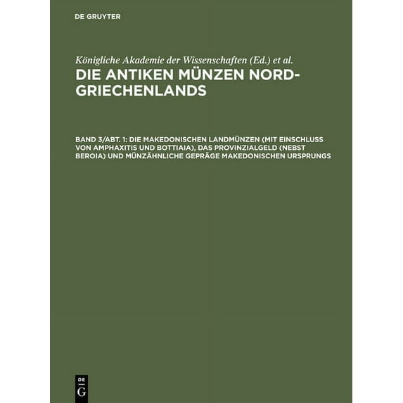 Die Makedonischen Landmünzen (Mit Einschluß Von Amphaxitis Und Bottiaia), Das Provinzialgeld (Nebst Beroia) Und Münzähnliche Gepräge Makedonischen Ursprungs (Hardcover)