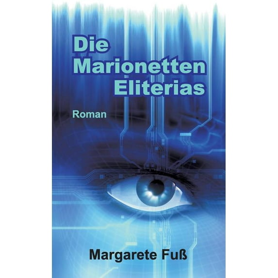 Die Marionetten Eliterias: Ein Near-Future-Cyber-Thriller, (Paperback)