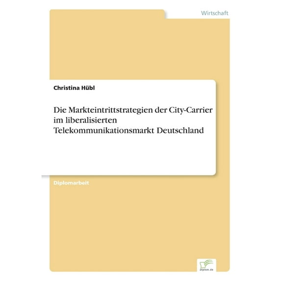 Die Markteintrittstrategien der City-Carrier im liberalisierten Telekommunikationsmarkt Deutschland, (Paperback)