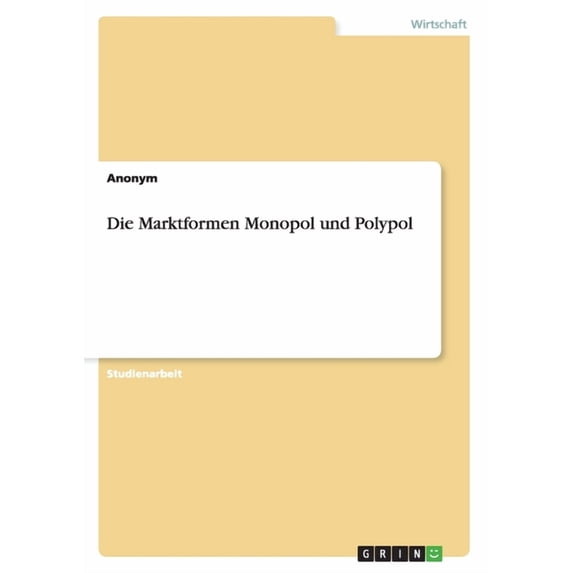 Die Marktformen Monopol und Polypol (Paperback)