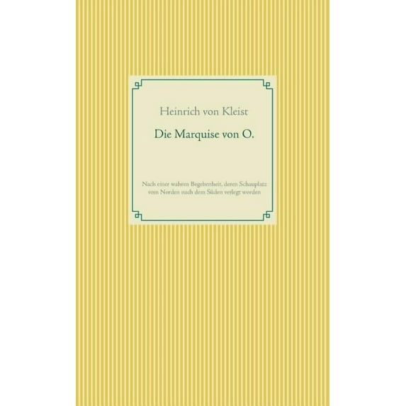 Die Marquise von O.: Nach einer wahren Begebenheit, deren Schauplatz vom Norden nach dem Süden verlegt wurde, (Paperback)