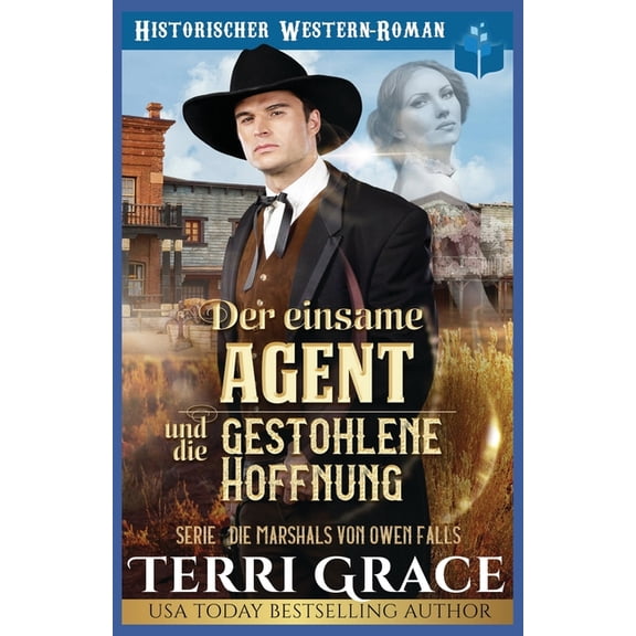 Die Marshals Von Owen Falls Der einsame Agent und die gestohlene Hoffnung: Western Historik Romanze, Book 5, (Paperback)