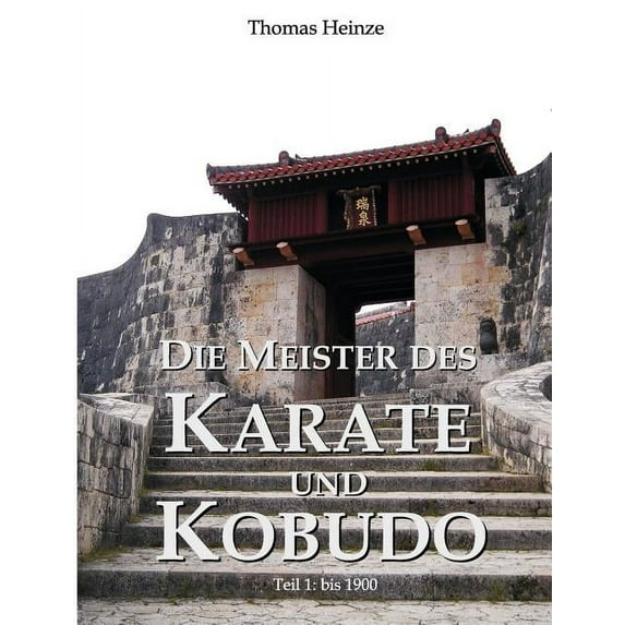 Die Meister des Karate und Kobudo: Teil 1: Vor 1900, (Paperback)