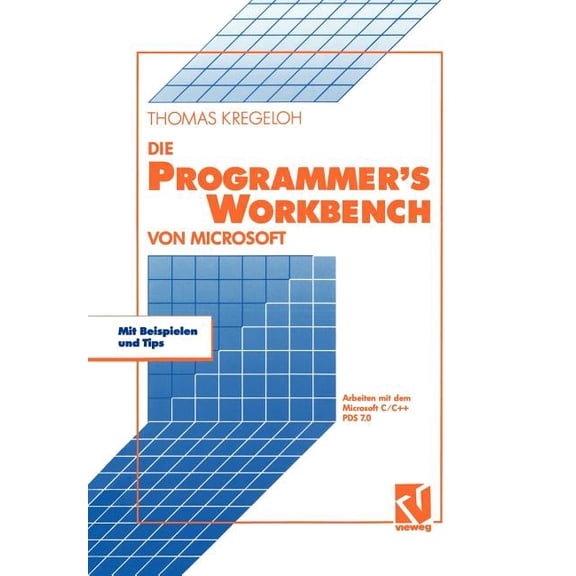 Die Microsoft Programmer's Workbench: Arbeiten Mit Dem Microsoft C/C++ Pds 7.0, (Paperback)