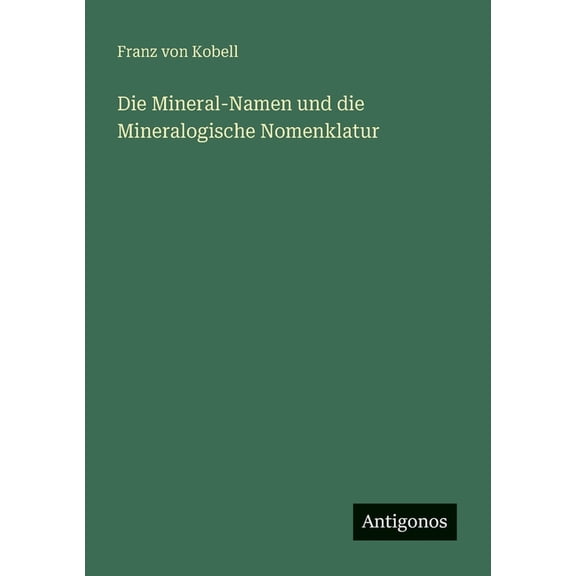 Die Mineral-Namen und die Mineralogische Nomenklatur, (Paperback)