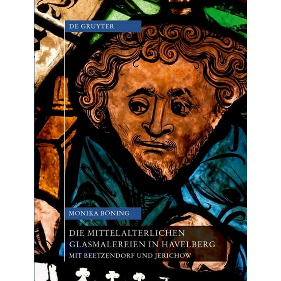 Corpus Vitrearum Medii Aevi Die Mittelalterlichen Glasmalereien in Havelberg Mit Beetzendorf Und Jerichow, Book 4, (Hardcover)