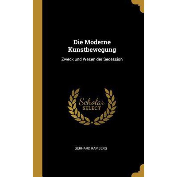 Die Moderne Kunstbewegung: Zweck Und Wesen Der Secession Hardcover
