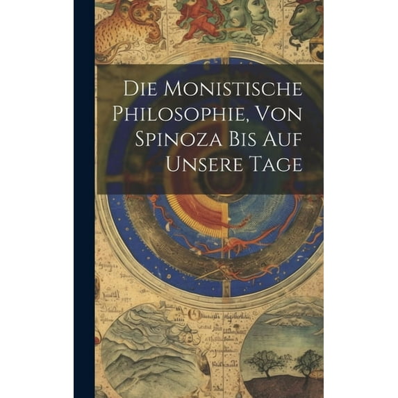 Die Monistische Philosophie, Von Spinoza Bis Auf Unsere Tage (Hardcover)