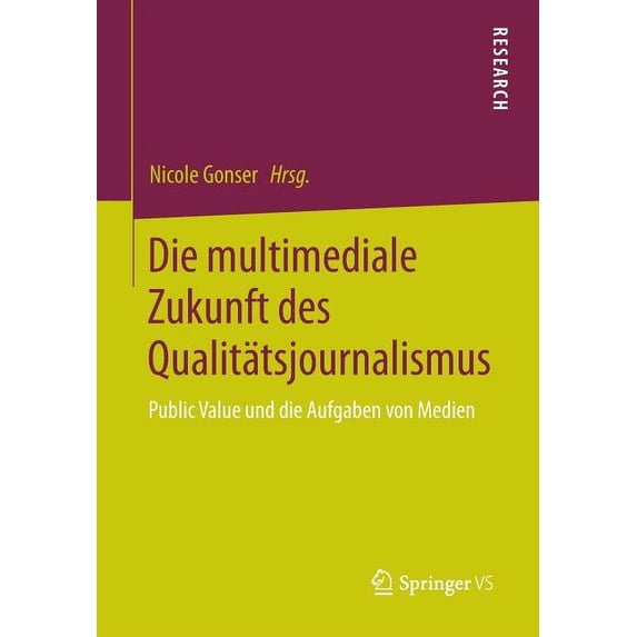 Die Multimediale Zukunft Des Qualitätsjournalismus: Public Value Und Die Aufgaben Von Medien, (Paperback)