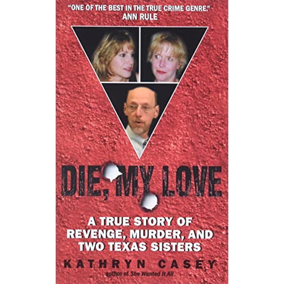 Pre-Owned Die, My Love: A True Story of Revenge, Murder, and Two Texas Sisters (Mass Market Paperback) 0060846208 9780060846206