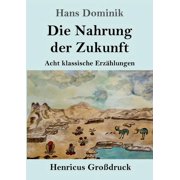 Die Nahrung der Zukunft Grodruck Acht klassische Erzhlungen German Edition Paperback 3847850164 9783847850168 Hans Dominik
