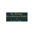 thumbnail image 1 of Die NatÃ¼rliche Und KÃ¼nstliche Alterung Des GehÃ¤rteten Stahles: Physikalische Und Metallographische Untersuchungen, (Paperback), 1 of 1