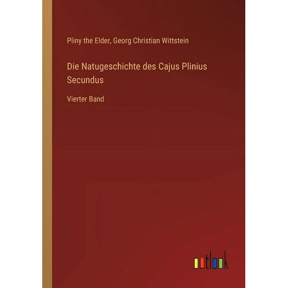 Die Natugeschichte des Cajus Plinius Secundus (Paperback)