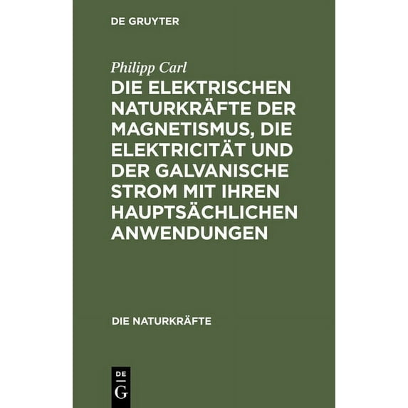 Die Naturkräfte Die Elektrischen Naturkräfte Der Magnetismus, Die Elektricität Und Der Galvanische Strom Mit Ihren Hauptsächlichen Anwen, Book 6, (Hardcover)