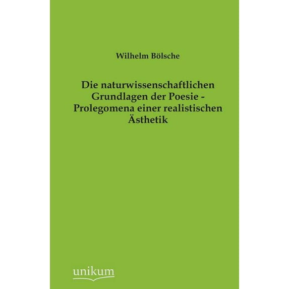 Die Naturwissenschaftlichen Grundlagen Der Poesie - Prolegomena Einer Realistischen Asthetik (Paperback)