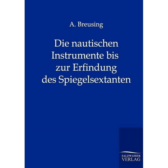 Die nautischen Instrumente bis zur Erfindung des Spiegelsextanten (Paperback)