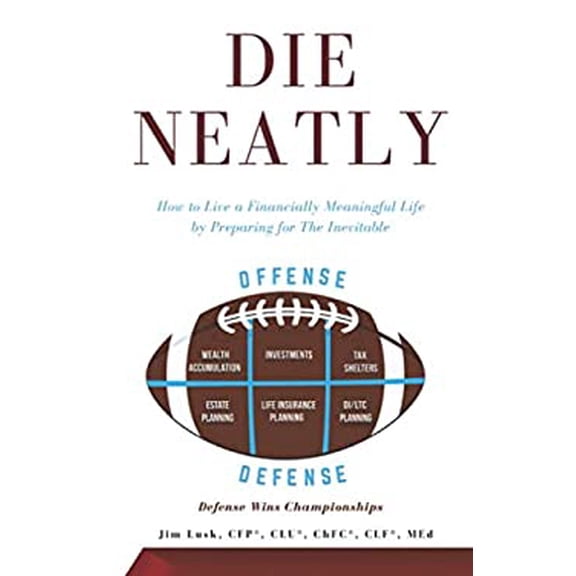 Pre-Owned Die Neatly: How to Live a Financially Meaningful Life by Preparing for The Inevitable Paperback Jim Lusk