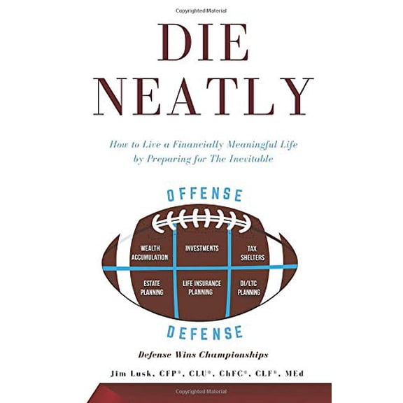 Pre-Owned Die Neatly: How to Live a Financially Meaningful Life by Preparing for The Inevitable Paperback