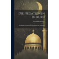 thumbnail image 1 of Die Negationen Im Kurn; Ein Beitrag Zur Historischen Grammatik Des Arabischen (Hardcover), 1 of 1
