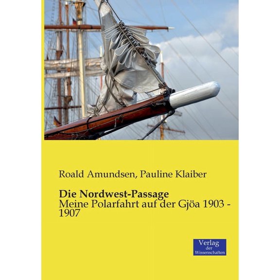 Die Nordwest-Passage: Meine Polarfahrt auf der Gja 1903 - 1907, (Paperback)