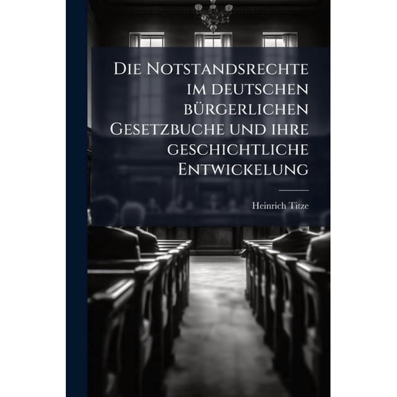 Die Notstandsrechte im deutschen bürgerlichen Gesetzbuche und ihre geschichtliche Entwickelung (Paperback)