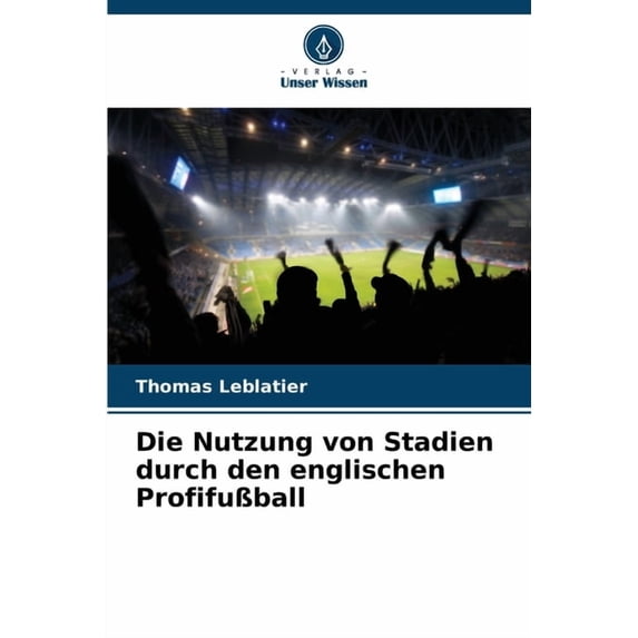 Die Nutzung von Stadien durch den englischen ProfifuÃball, (Paperback)