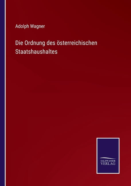 Die Ordnung des Ã¶sterreichischen Staatshaushaltes, (Paperback)