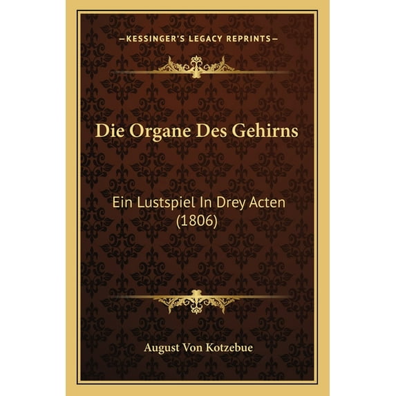 Die Organe Des Gehirns: Ein Lustspiel in Drey Acten (1806) Paperback