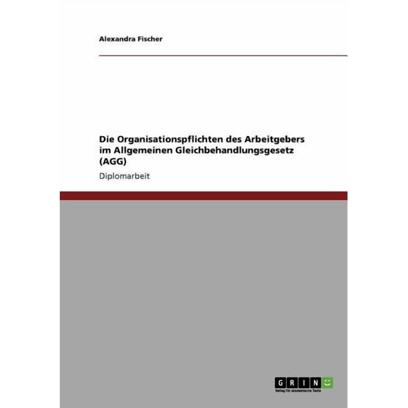 Die Organisationspflichten des Arbeitgebers im Allgemeinen Gleichbehandlungsgesetz (AGG) (Paperback)