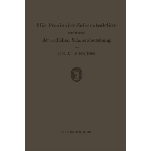 Die PRAXIS Der Zahnextraktion, Einschließlich Der Örtlichen Schmerzbetäubung: Kurzgefaßtes Lehrbuch Für Zahnärzte, Ärzte, (Paperback)