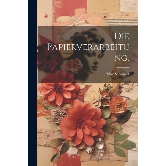 Die Papierverarbeitung., (Paperback)
