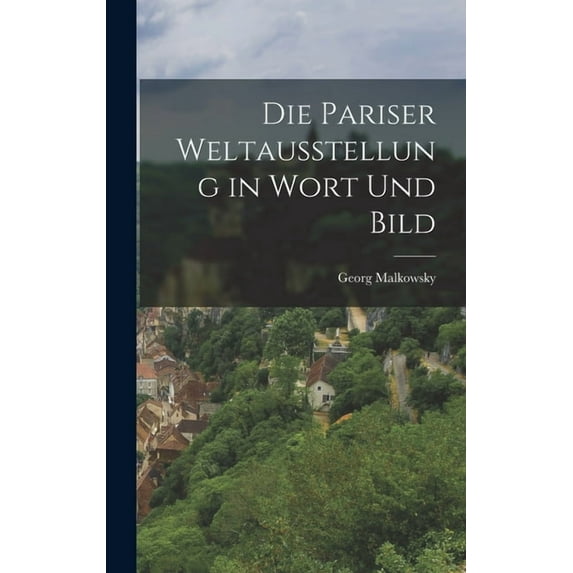 Die Pariser Weltausstellung in Wort Und Bild, (Hardcover)