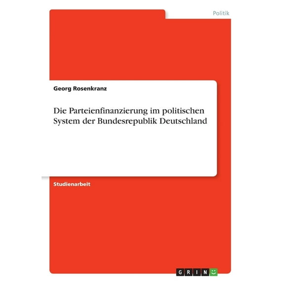 Die Parteienfinanzierung Im Politischen System Der Bundesrepublik Deutschland (German Edition)