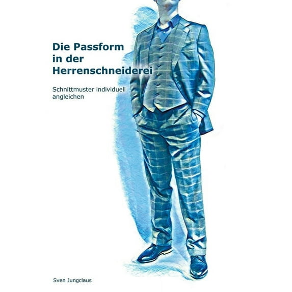 Die Passform in der Herrenschneiderei : Schnittmuster individuell angleichen (Paperback)
