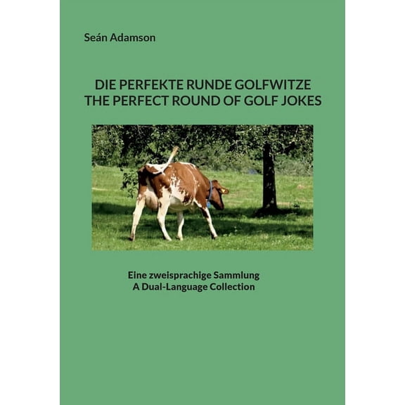 Die Perfekte Runde Golfwitze: The Perfect Round of Golf Jokes: Eine Zweisprachige Sammlung: A Dual-Language Collection, (Paperback)