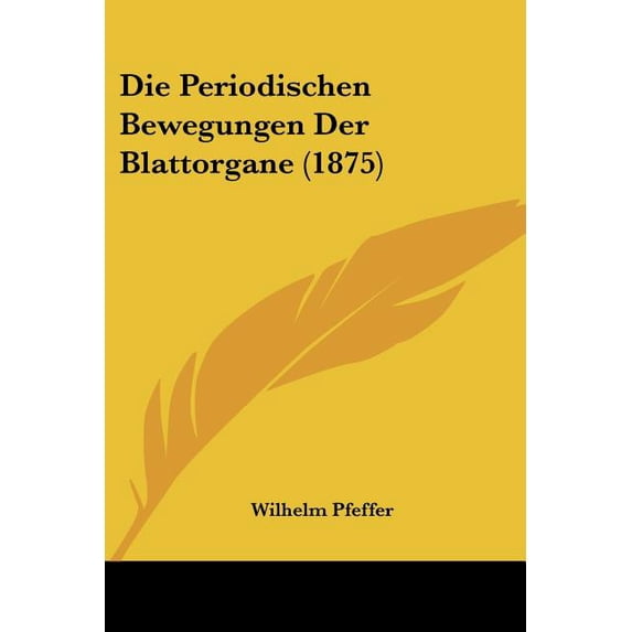 Die Periodischen Bewegungen Der Blattorgane (1875) (Paperback)