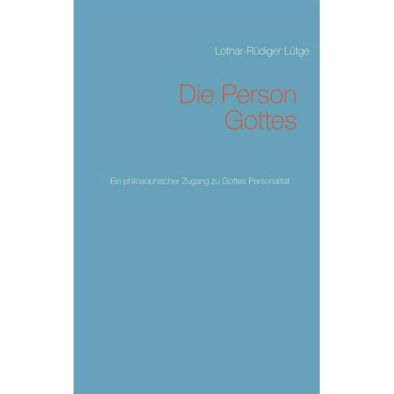 Die Person Gottes: Ein philosophischer Zugang zu Gottes Personalität, (Paperback)