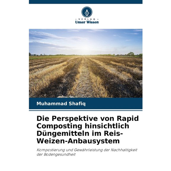 Die Perspektive von Rapid Composting hinsichtlich Dngemitteln im Reis-Weizen-Anbausystem, (Paperback)